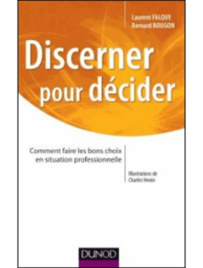 Bernard BOUGON s.j. et Laurent FALQUE, Discerner pour décider. Comment faire les bons choix en situation profes- sionnelle, Dunod, Paris, 2014