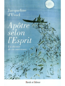 Jacqueline D’USSEL s.f.x., Apôtre selon l’Esprit. Un chemin de vie intérieure, Parole et Silence, Les Plans-sur-Bex, 2008.